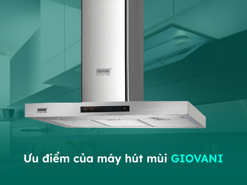 Máy hút mùi bếp Giovani có nhiều ưu điểm 