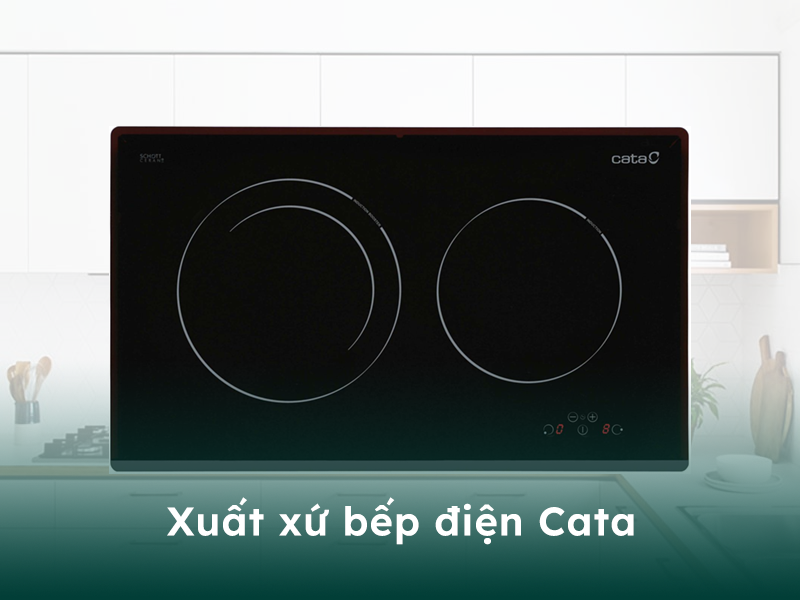 Xuất xứ bếp điện thương hiệu Cata