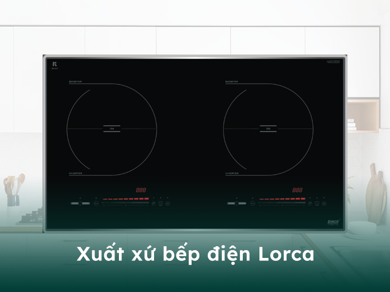 Xuất xứ của bếp điện thương hiệu Lorca
