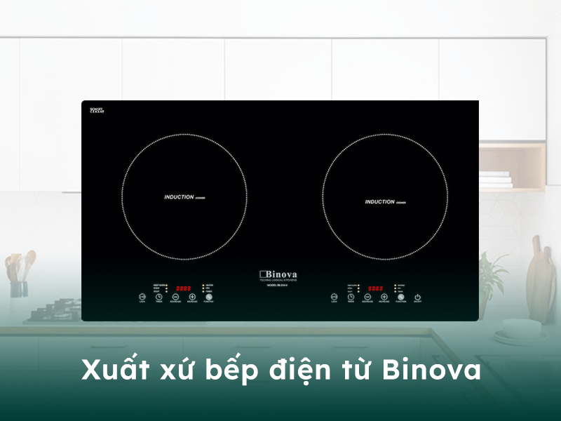 Xuất xứ của bếp điện từ thương hiệu Binova