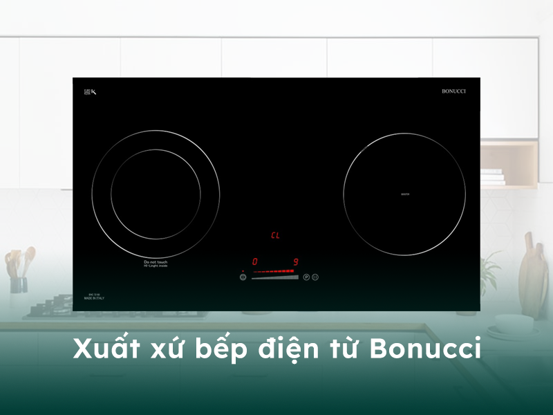 Xuất xứ của bếp điện từ thương hiệu Bonucci