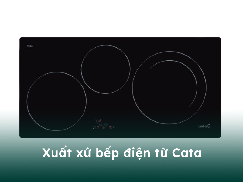 Xuất xứ của bếp điện từ thương hiệu Cata