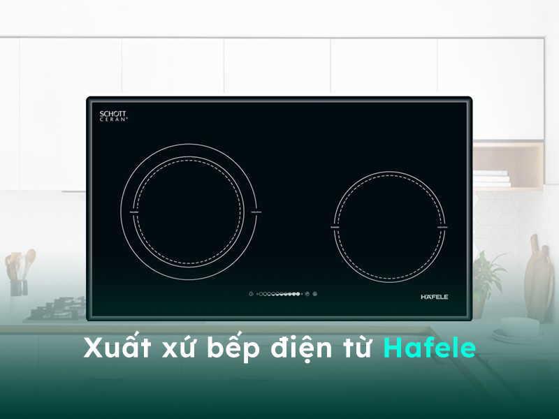 Xuất xứ của bếp điện từ thương hiệu Hafele