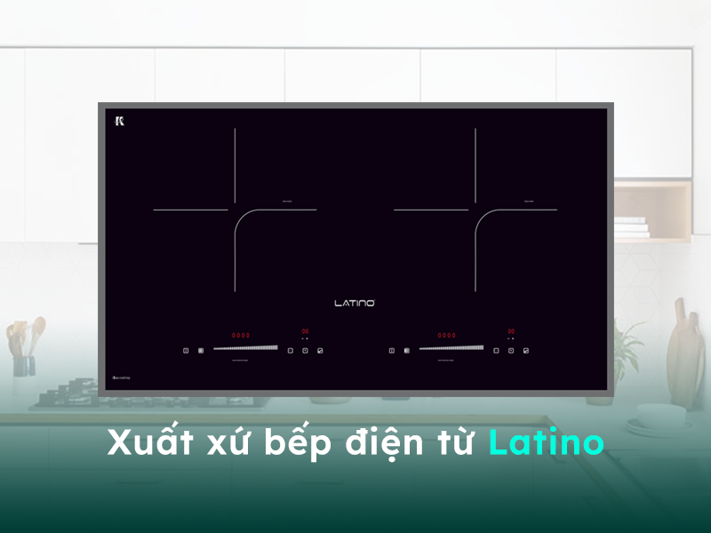 Xuất xứ của bếp điện từ thương hiệu Latino