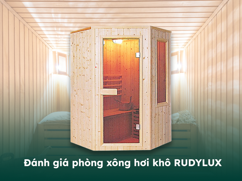 Đánh giá chất lượng phòng xông hơi khô thương hiệu Rudylux