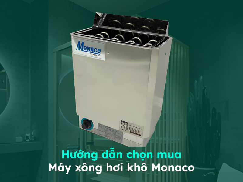 Hướng dẫn cách lựa chọn máy xông hơi khô Monaco phù hợp