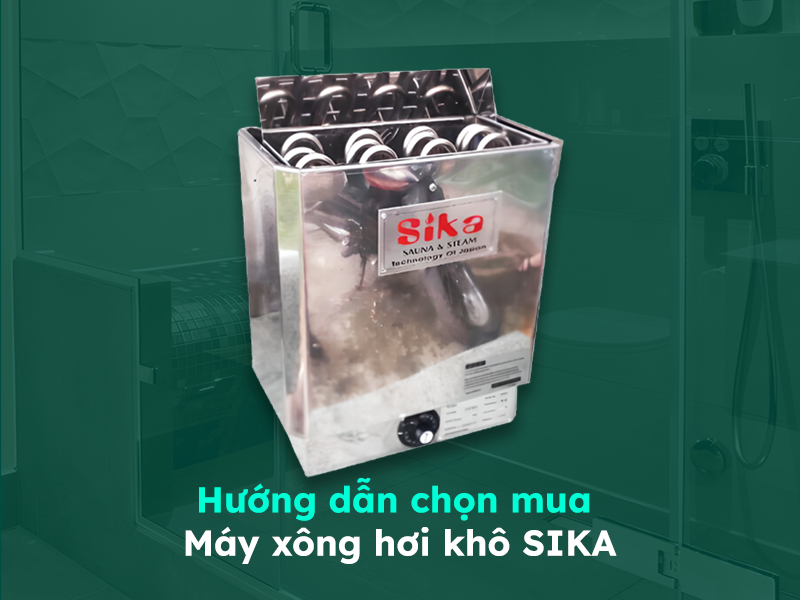 Những lưu ý khi chọn mua máy xông hơi khô Sika