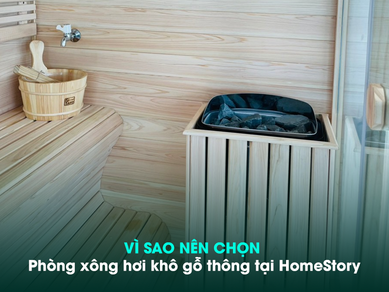 HomeStory - Đơn vị cung cấp phòng xông hơi khô gỗ thông uy tín, chất lượng