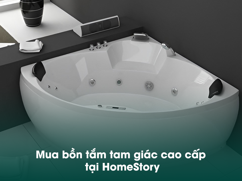 HomeStory - Đơn vị cung cấp bồn tắm tam giác cao cấp, chính hãng