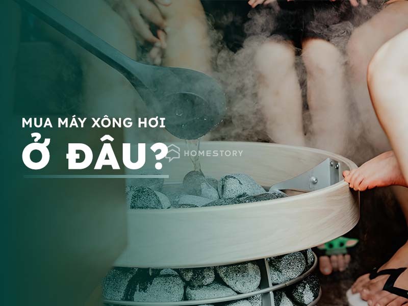 Nên mua máy xông hơi phòng xông ở đâu thì tốt?