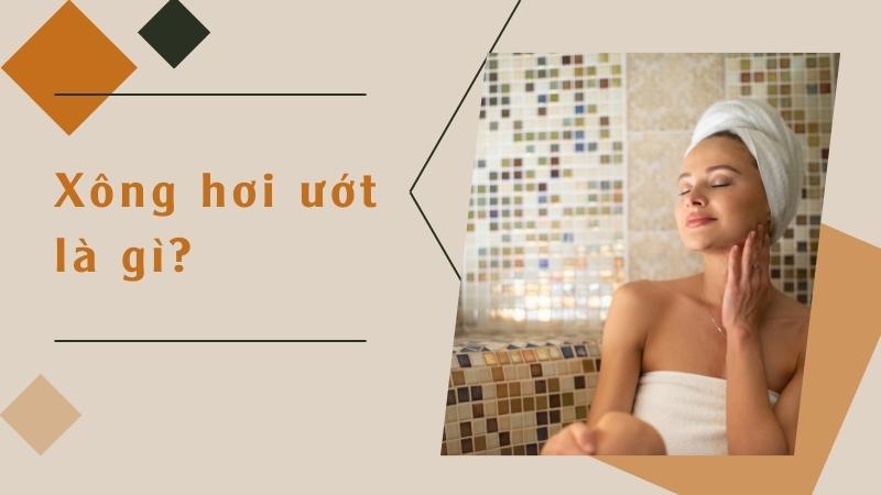 Xông Hơi Ướt Là Gì? Hướng Dẫn Xông Hơi Ướt Đúng Cách Tại Nhà