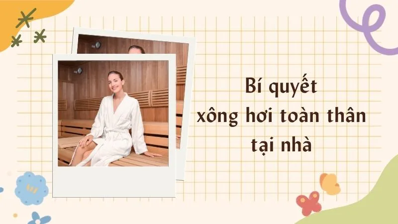 Xông hơi toàn thân tại nhà – Lợi ích và cách thực hiện