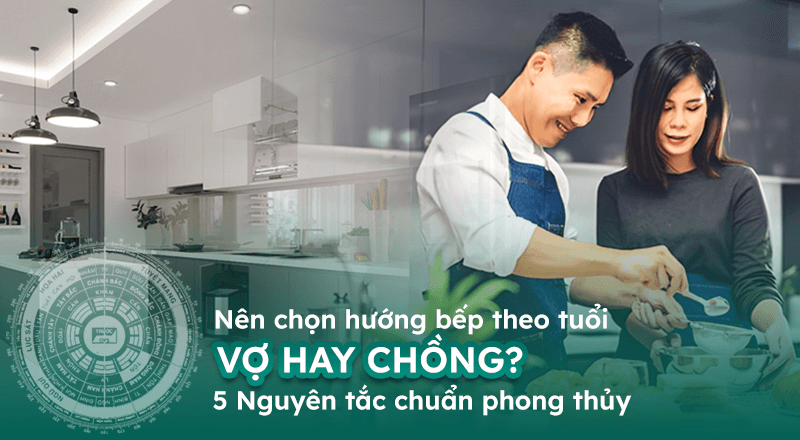 Nên Chọn Hướng Bếp Theo Tuổi Vợ Hay Chồng? 5 Nguyên Tắc Chuẩn Phong Thuỷ Để Bạn Tham Khảo 1 Hướng Bếp Theo Tuổi Vợ Hay Chồng