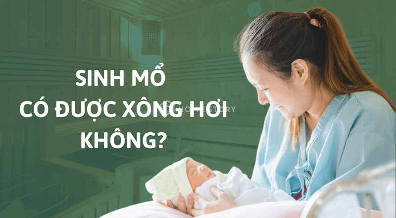 Sinh Mổ Có Được Xông Hơi Không